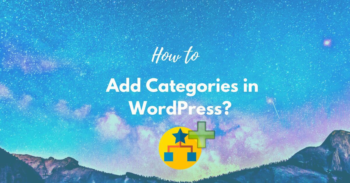You are currently viewing How to add Categories in WordPress 2021? Easy Step-By-Step Guide
