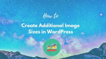 Easy Steps  to Create Additional Image Sizes in WordPress