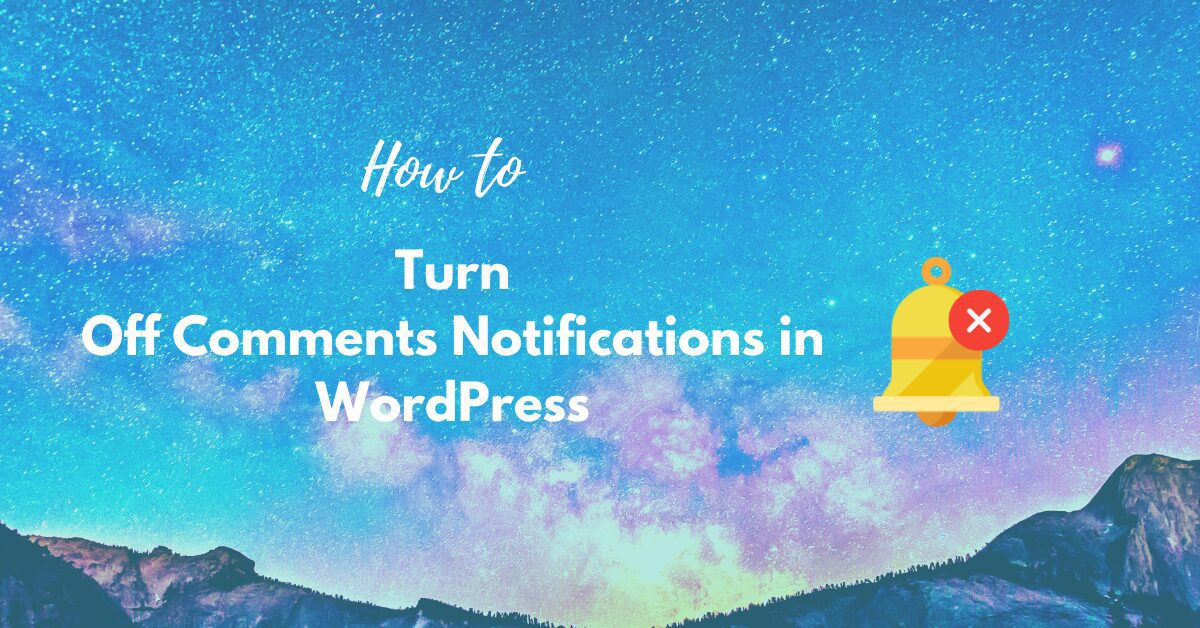 You are currently viewing Turn Off Comments Notifications in WordPress? Easy Step-By-Step Guide