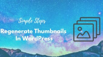 Easy Steps To Regenerate Thumbnails or New Image Sizes In WordPress