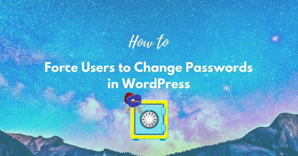 Read more about the article How to Force Users to Change Passwords in WordPress? Always Change Password