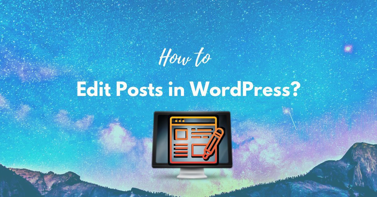 You are currently viewing How to Edit Posts in WordPress? Simple Guided Steps