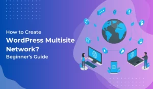 WordPress Multisite Network -What is Multisite and How to Create WordPress Multisite Network Beginner’s Guide